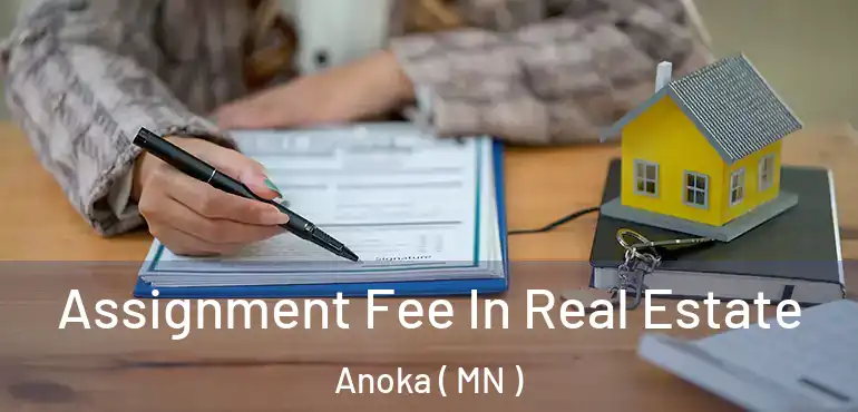  Assignment Fee In Real Estate Anoka ( MN )
