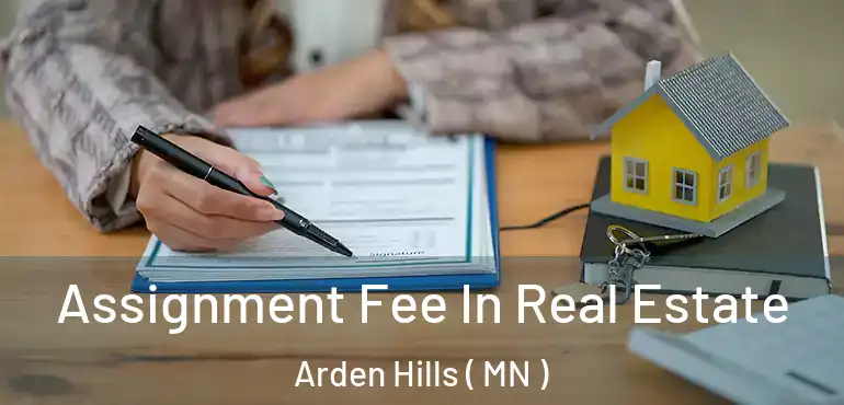  Assignment Fee In Real Estate Arden Hills ( MN )