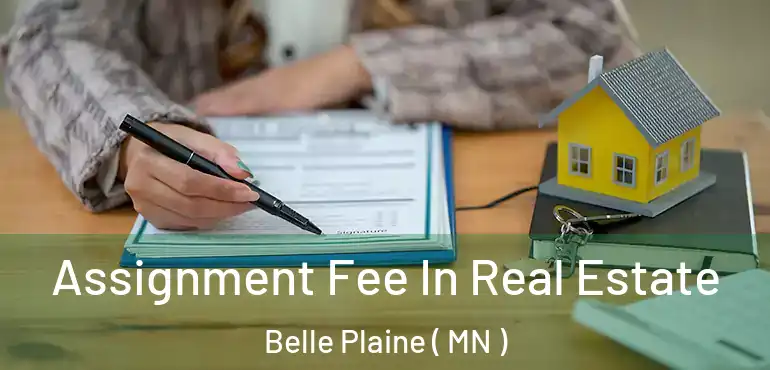  Assignment Fee In Real Estate Belle Plaine ( MN )