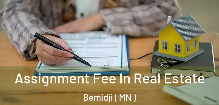  Assignment Fee In Real Estate Bemidji ( MN )