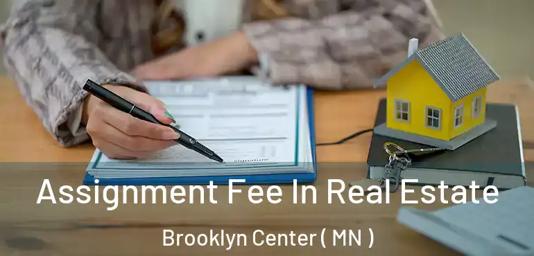  Assignment Fee In Real Estate Brooklyn Center ( MN )