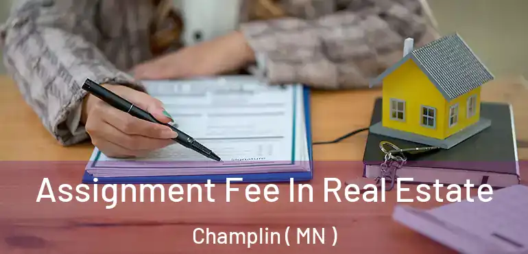  Assignment Fee In Real Estate Champlin ( MN )