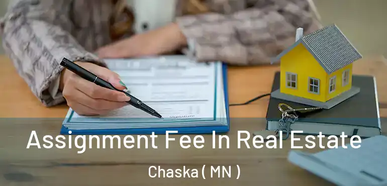  Assignment Fee In Real Estate Chaska ( MN )