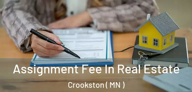  Assignment Fee In Real Estate Crookston ( MN )