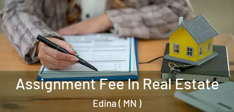  Assignment Fee In Real Estate Edina ( MN )