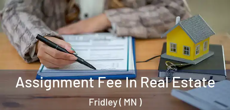  Assignment Fee In Real Estate Fridley ( MN )