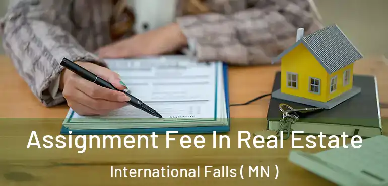  Assignment Fee In Real Estate International Falls ( MN )