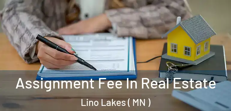  Assignment Fee In Real Estate Lino Lakes ( MN )