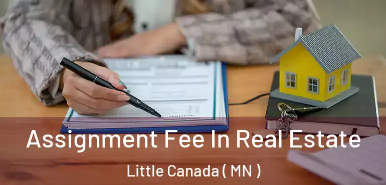  Assignment Fee In Real Estate Little Canada ( MN )