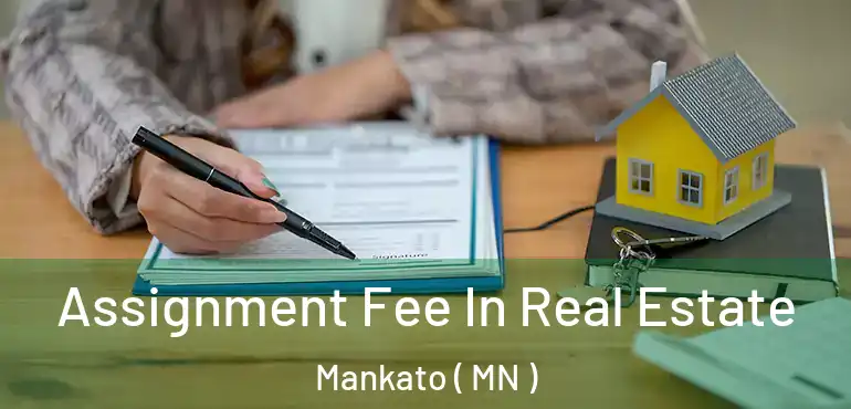  Assignment Fee In Real Estate Mankato ( MN )