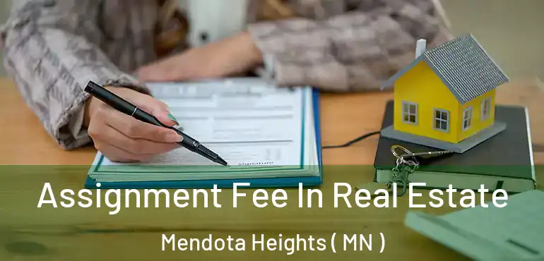  Assignment Fee In Real Estate Mendota Heights ( MN )