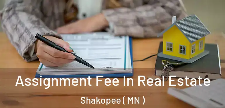  Assignment Fee In Real Estate Shakopee ( MN )