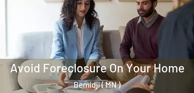  Avoid Foreclosure On Your Home Bemidji ( MN )