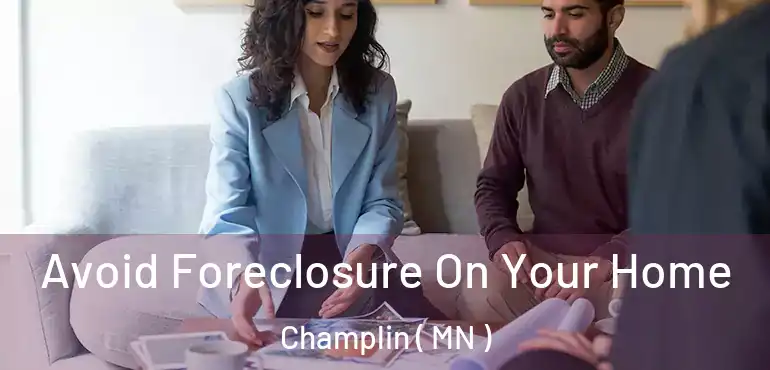  Avoid Foreclosure On Your Home Champlin ( MN )