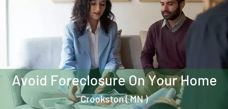  Avoid Foreclosure On Your Home Crookston ( MN )