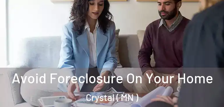  Avoid Foreclosure On Your Home Crystal ( MN )