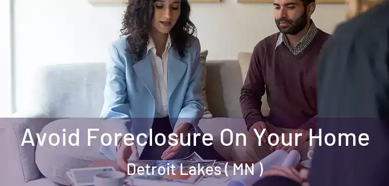  Avoid Foreclosure On Your Home Detroit Lakes ( MN )