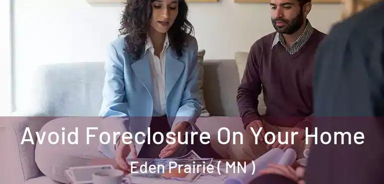  Avoid Foreclosure On Your Home Eden Prairie ( MN )