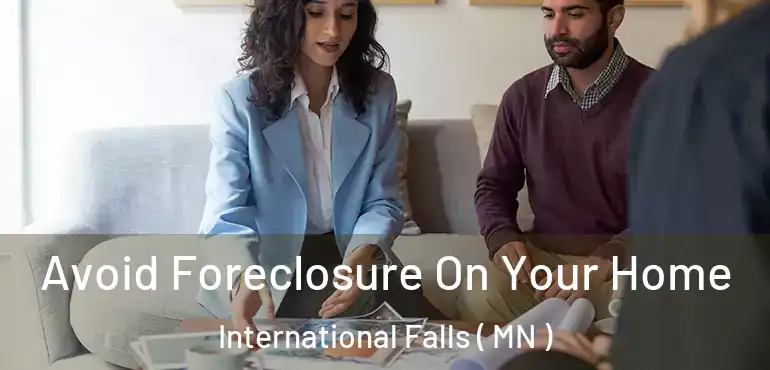  Avoid Foreclosure On Your Home International Falls ( MN )