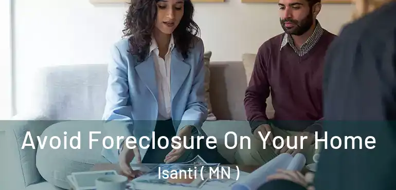  Avoid Foreclosure On Your Home Isanti ( MN )