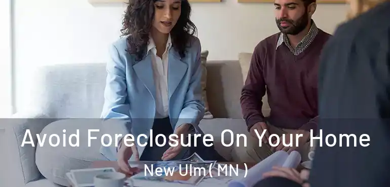  Avoid Foreclosure On Your Home New Ulm ( MN )