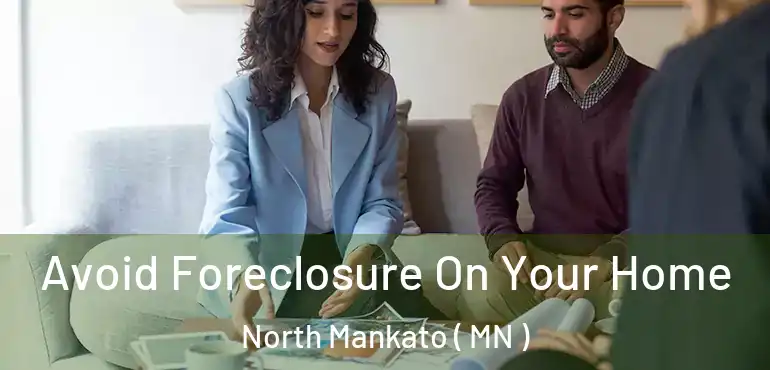  Avoid Foreclosure On Your Home North Mankato ( MN )