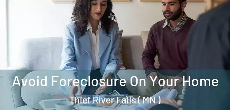  Avoid Foreclosure On Your Home Thief River Falls ( MN )