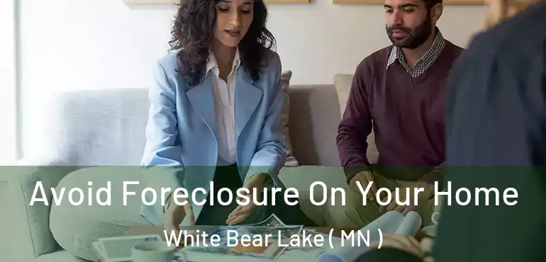  Avoid Foreclosure On Your Home White Bear Lake ( MN )