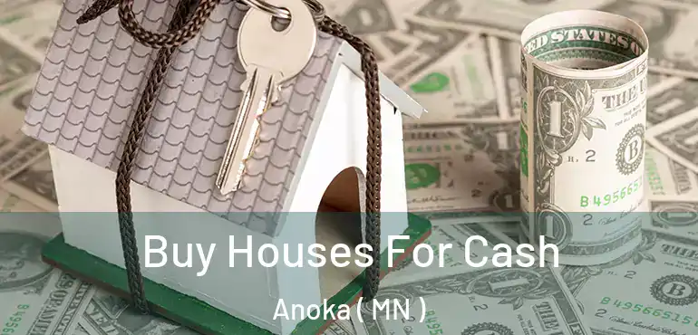  Buy Houses For Cash Anoka ( MN )