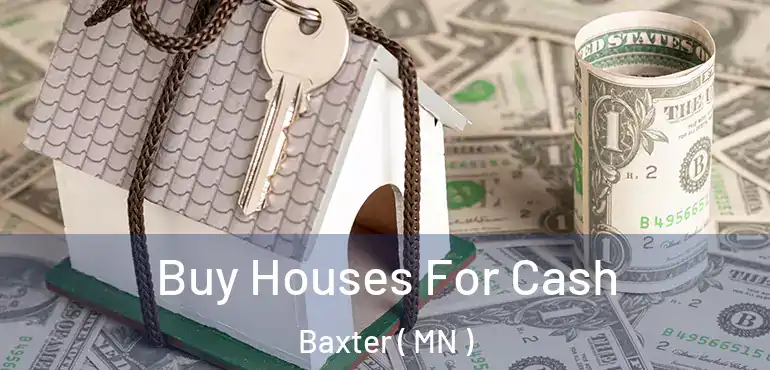  Buy Houses For Cash Baxter ( MN )