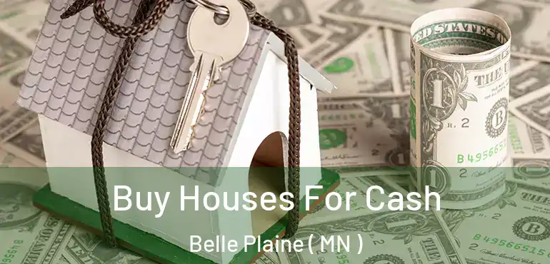  Buy Houses For Cash Belle Plaine ( MN )