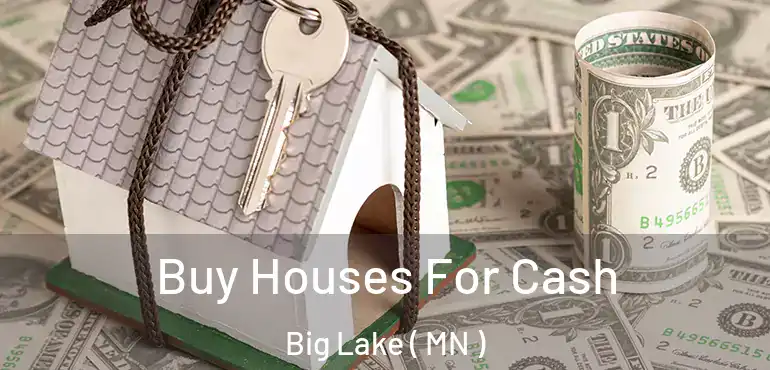  Buy Houses For Cash Big Lake ( MN )