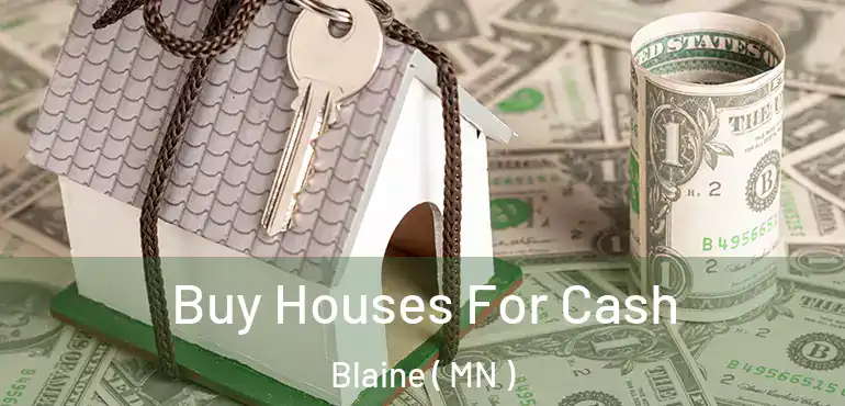  Buy Houses For Cash Blaine ( MN )