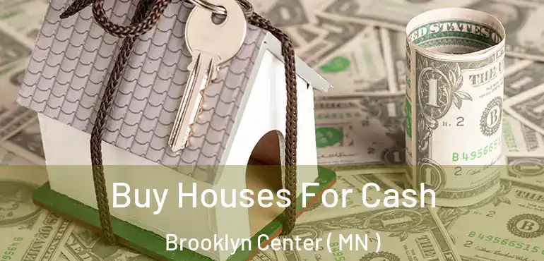  Buy Houses For Cash Brooklyn Center ( MN )