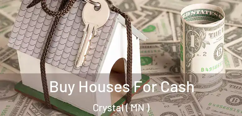  Buy Houses For Cash Crystal ( MN )