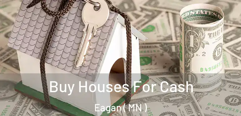 Buy Houses For Cash Eagan ( MN )