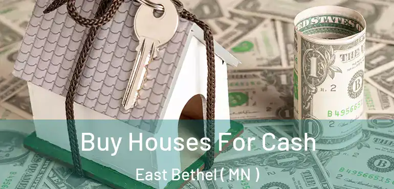  Buy Houses For Cash East Bethel ( MN )