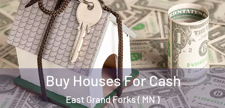  Buy Houses For Cash East Grand Forks ( MN )