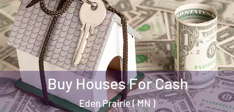  Buy Houses For Cash Eden Prairie ( MN )