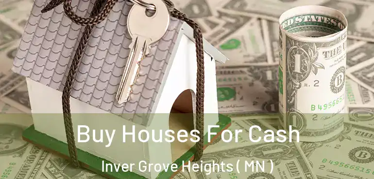 Buy Houses For Cash Inver Grove Heights ( MN )