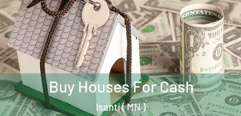  Buy Houses For Cash Isanti ( MN )