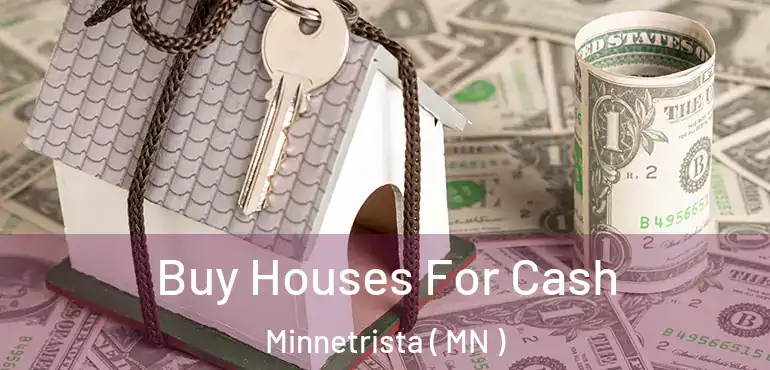  Buy Houses For Cash Minnetrista ( MN )