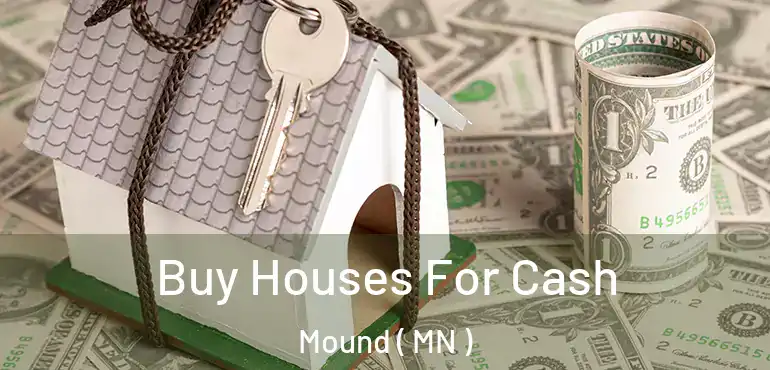  Buy Houses For Cash Mound ( MN )