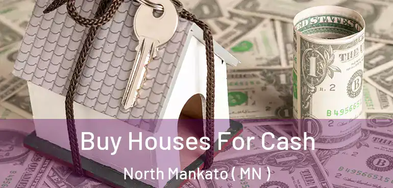  Buy Houses For Cash North Mankato ( MN )