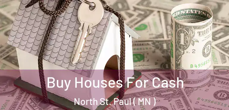  Buy Houses For Cash North St. Paul ( MN )