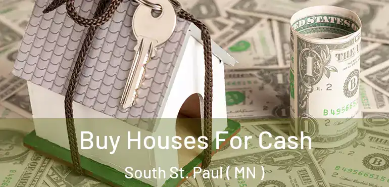  Buy Houses For Cash South St. Paul ( MN )