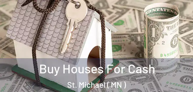  Buy Houses For Cash St. Michael ( MN )