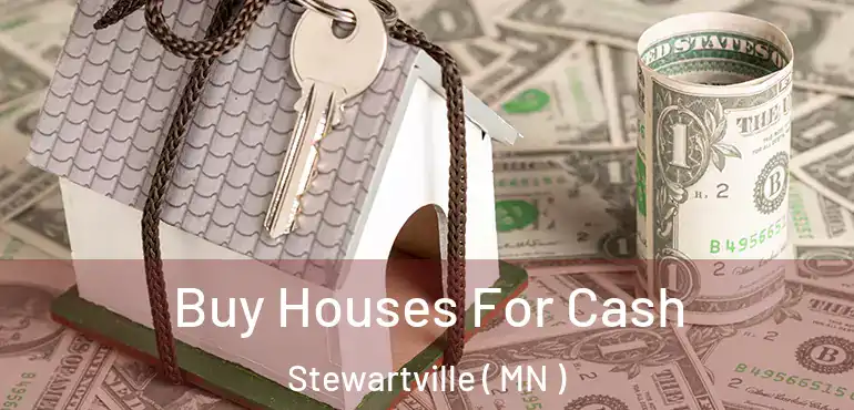  Buy Houses For Cash Stewartville ( MN )
