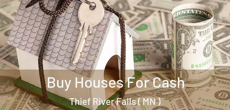  Buy Houses For Cash Thief River Falls ( MN )