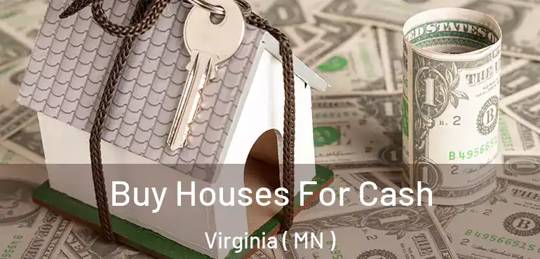  Buy Houses For Cash Virginia ( MN )